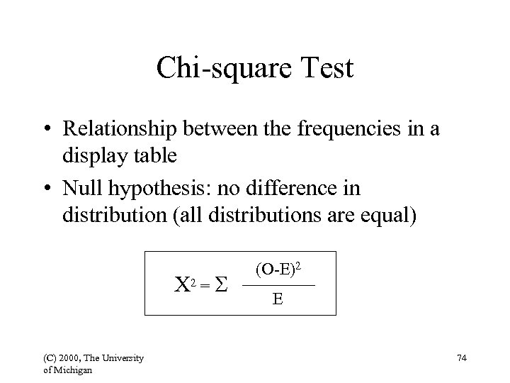Chi-square Test • Relationship between the frequencies in a display table • Null hypothesis: