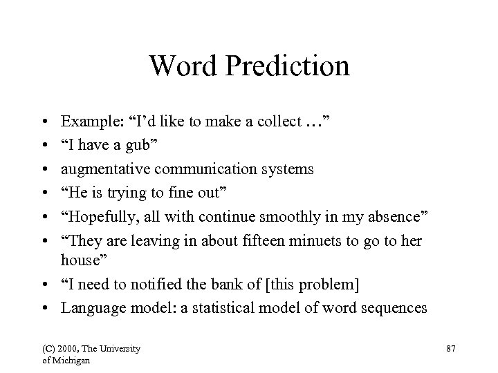 Word Prediction • • • Example: “I’d like to make a collect …” “I