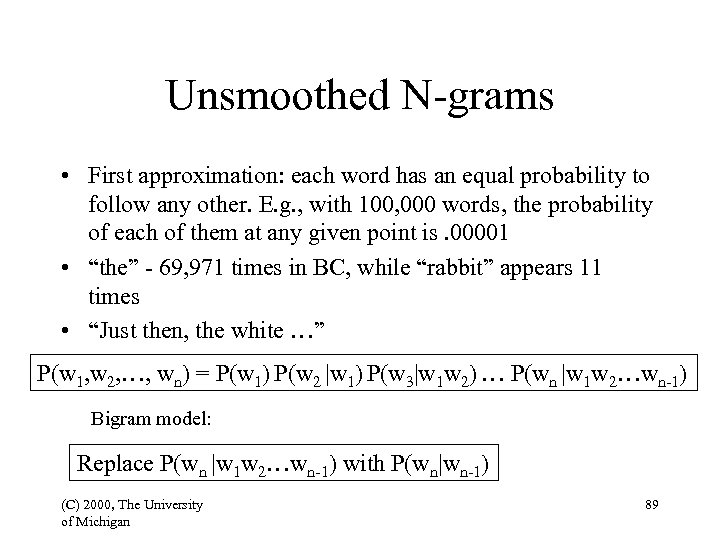 Unsmoothed N-grams • First approximation: each word has an equal probability to follow any
