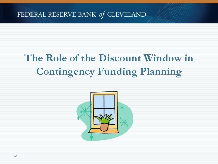 The Role of the Discount Window in Contingency Funding Planning 16 