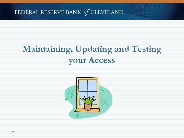 Maintaining, Updating and Testing your Access 25 
