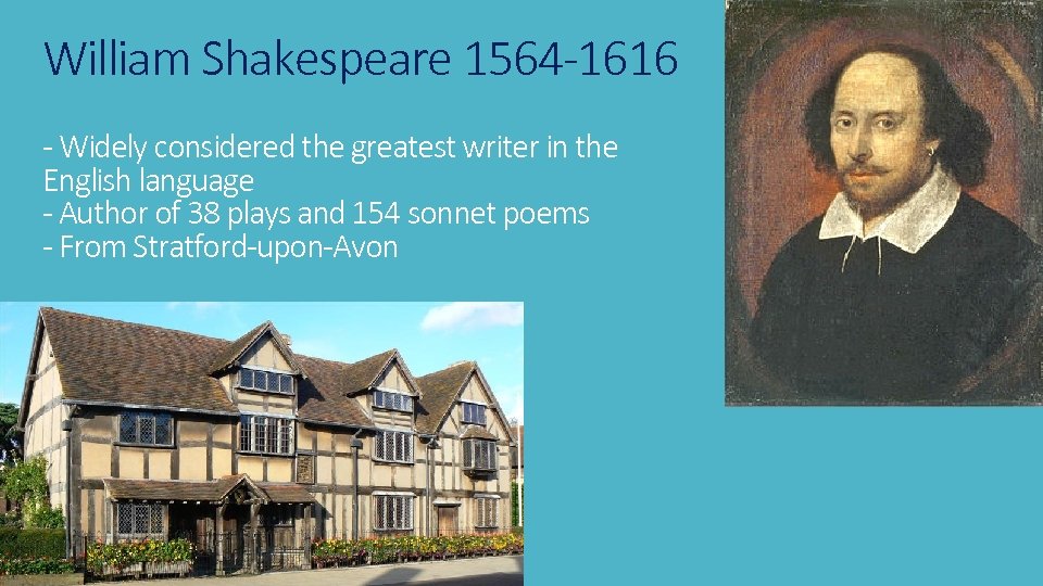 William Shakespeare 1564 -1616 - Widely considered the greatest writer in the English language