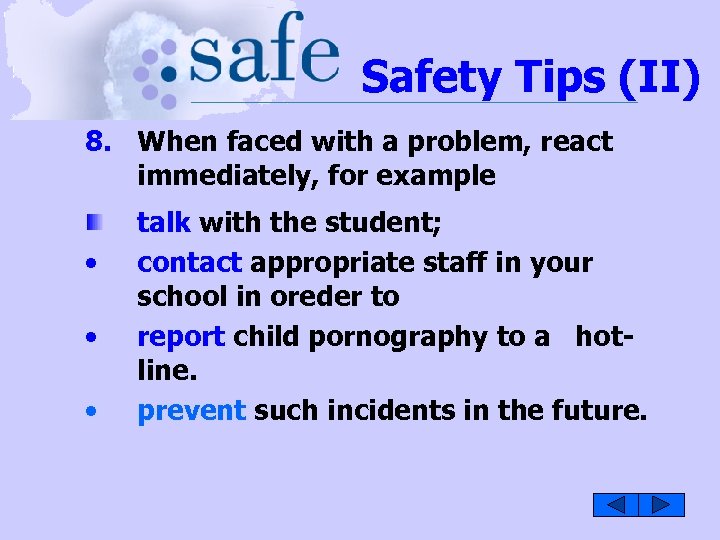 Safety Tips (II) 8. When faced with a problem, react immediately, for example •