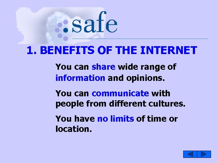 1. BENEFITS OF THE INTERNET You can share wide range of information and opinions.
