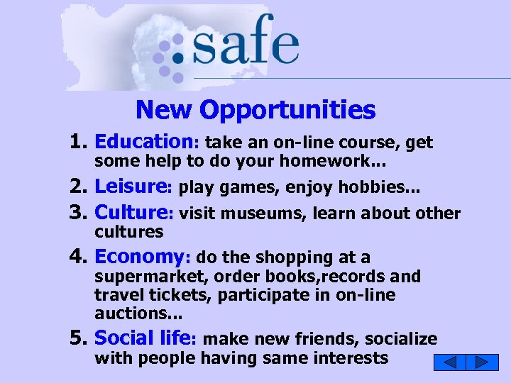 New Opportunities 1. Education: take an on-line course, get some help to do your