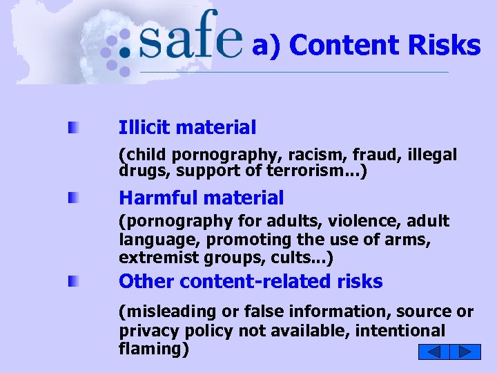 a) Content Risks Illicit material (child pornography, racism, fraud, illegal drugs, support of terrorism.