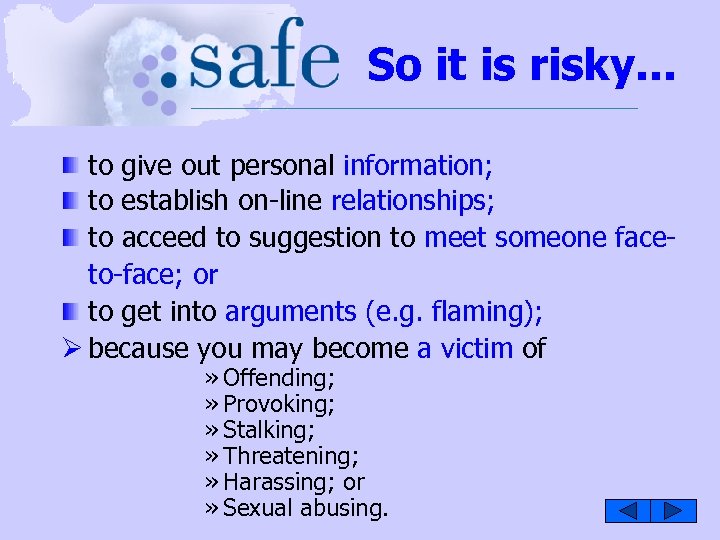 So it is risky. . . to give out personal information; to establish on-line