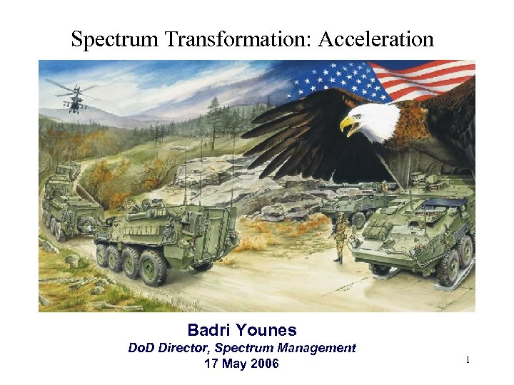 Spectrum Transformation: Acceleration Badri Younes Do. D Director, Spectrum Management 17 May 2006 1