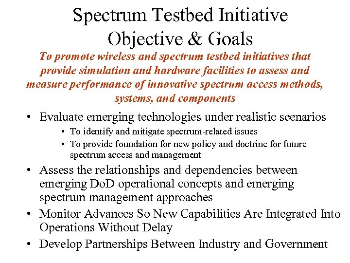  Spectrum Testbed Initiative Objective & Goals To promote wireless and spectrum testbed initiatives