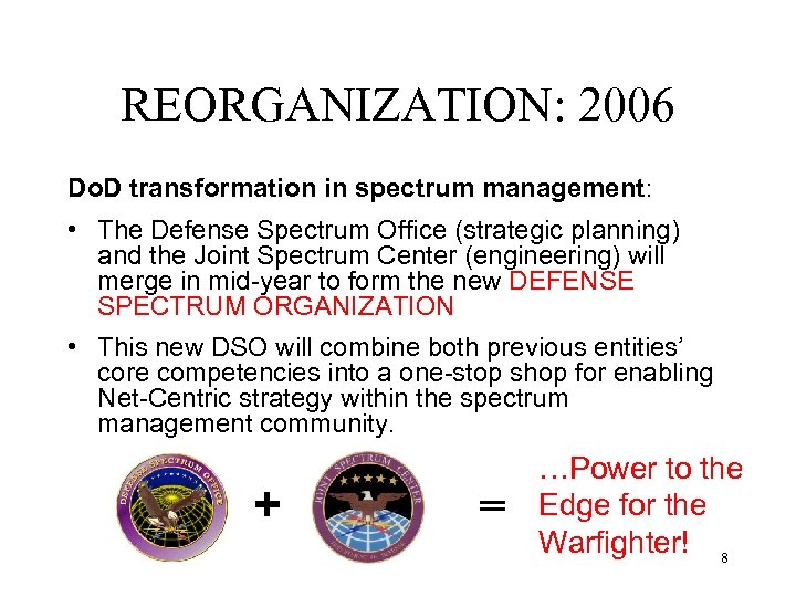 REORGANIZATION: 2006 Do. D transformation in spectrum management: • The Defense Spectrum Office (strategic