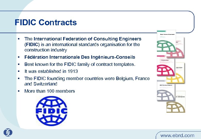 FIDIC Contracts § The International Federation of Consulting Engineers (FIDIC) is an international standards