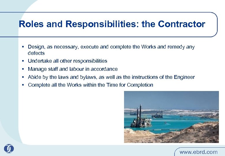 Roles and Responsibilities: the Contractor § Design, as necessary, execute and complete the Works