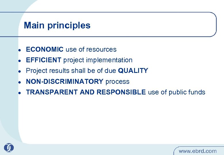 Main principles l ECONOMIC use of resources l EFFICIENT project implementation l Project results