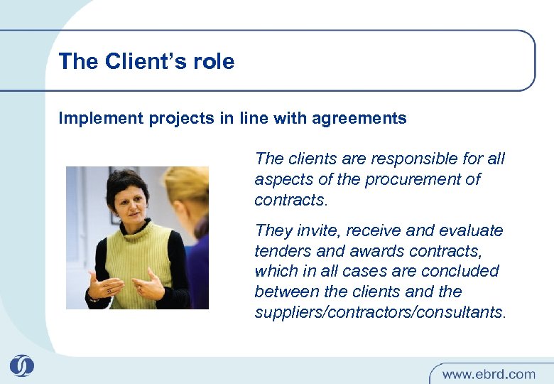 The Client’s role Implement projects in line with agreements The clients are responsible for