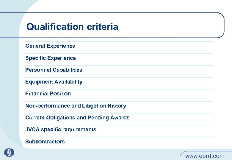 Qualification criteria General Experience Specific Experience Personnel Capabilities Equipment Availability Financial Position Non-performance and