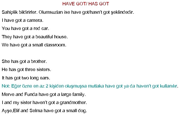HAVE GOT/ HAS GOT Sahiplik bildirirler. Olumsuzları ise have got/hasn’t got şeklindedir. I have