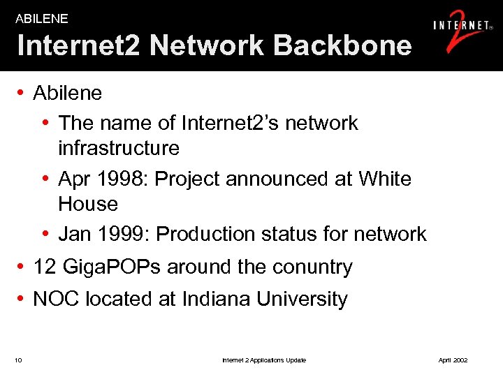 ABILENE Internet 2 Network Backbone • Abilene • The name of Internet 2’s network