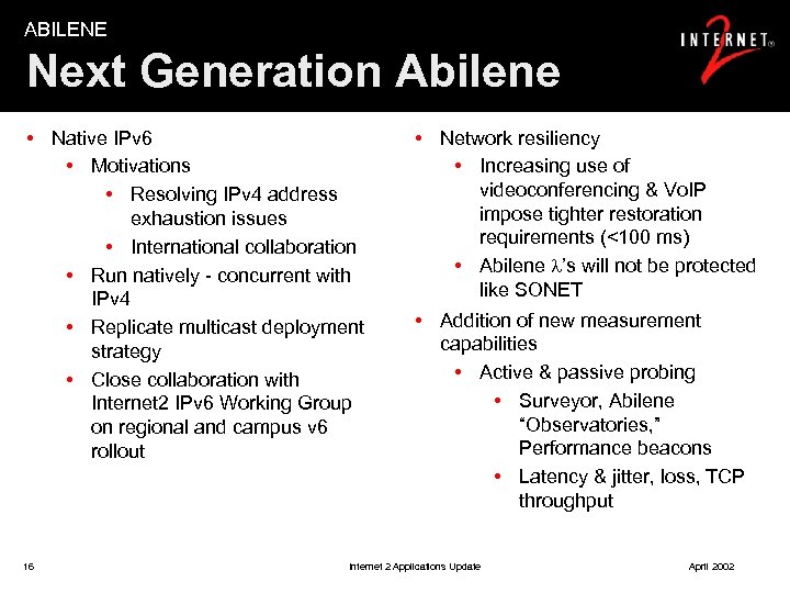 ABILENE Next Generation Abilene • Native IPv 6 • Motivations • Resolving IPv 4