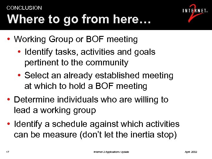 CONCLUSION Where to go from here… • Working Group or BOF meeting • Identify