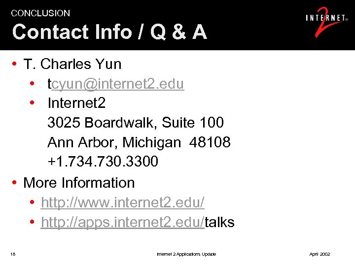 CONCLUSION Contact Info / Q & A • T. Charles Yun • tcyun@internet 2.