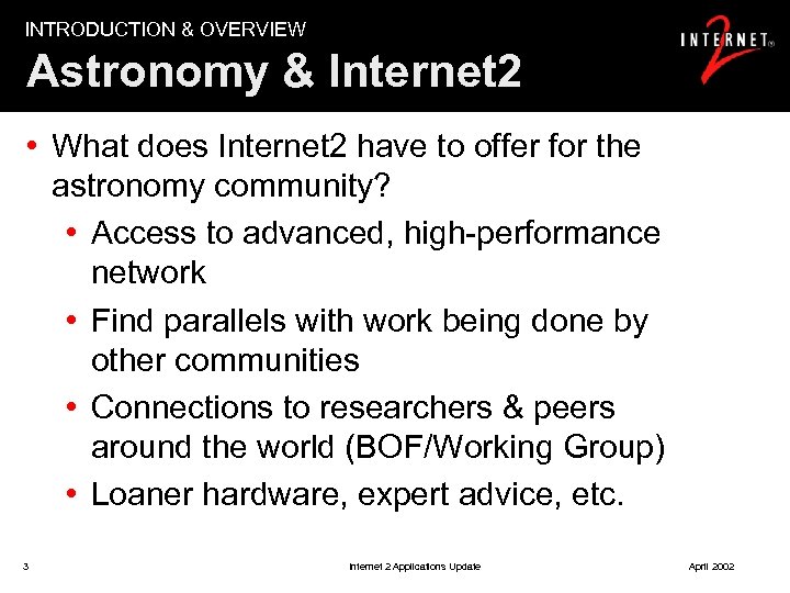 INTRODUCTION & OVERVIEW Astronomy & Internet 2 • What does Internet 2 have to