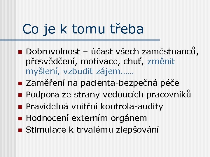 Co je k tomu třeba n n n Dobrovolnost – účast všech zaměstnanců, přesvědčení,