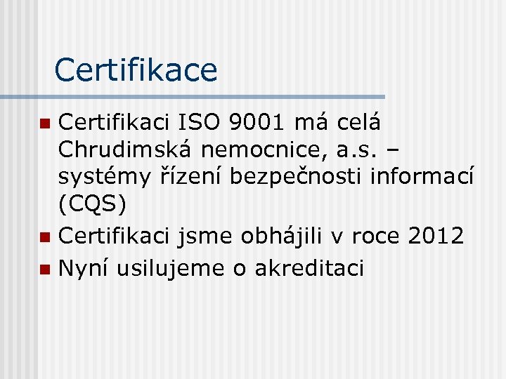 Certifikace Certifikaci ISO 9001 má celá Chrudimská nemocnice, a. s. – systémy řízení bezpečnosti