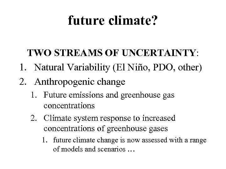 future climate? TWO STREAMS OF UNCERTAINTY: 1. Natural Variability (El Niño, PDO, other) 2.