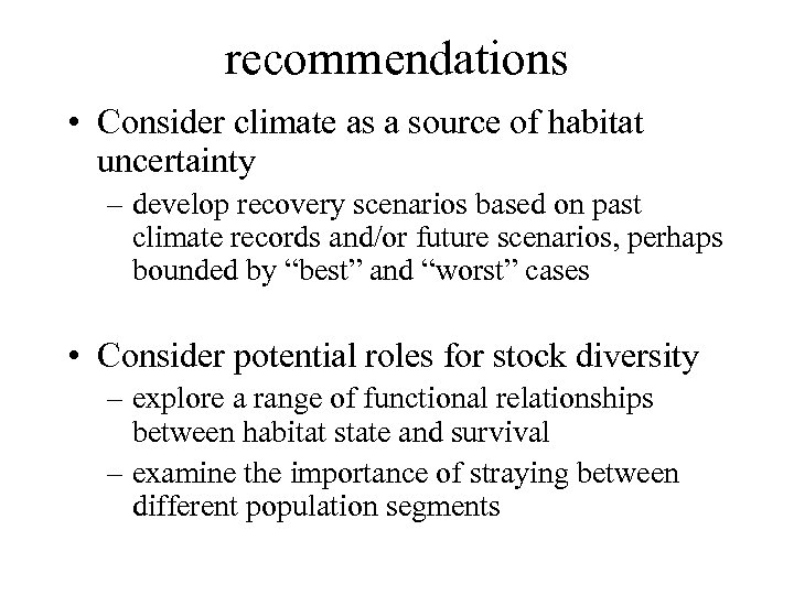 recommendations • Consider climate as a source of habitat uncertainty – develop recovery scenarios