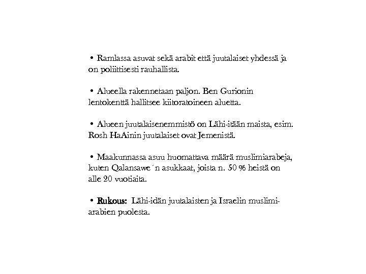  • Ramlassa asuvat sekä arabit että juutalaiset yhdessä ja on poliittisesti rauhallista. •