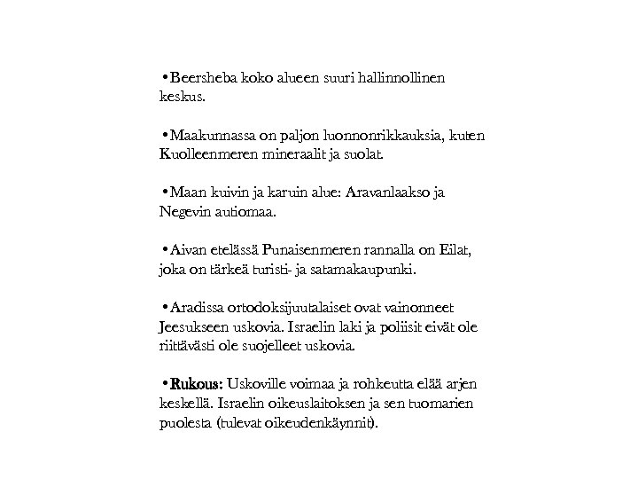  • Beersheba koko alueen suuri hallinnollinen keskus. • Maakunnassa on paljon luonnonrikkauksia, kuten