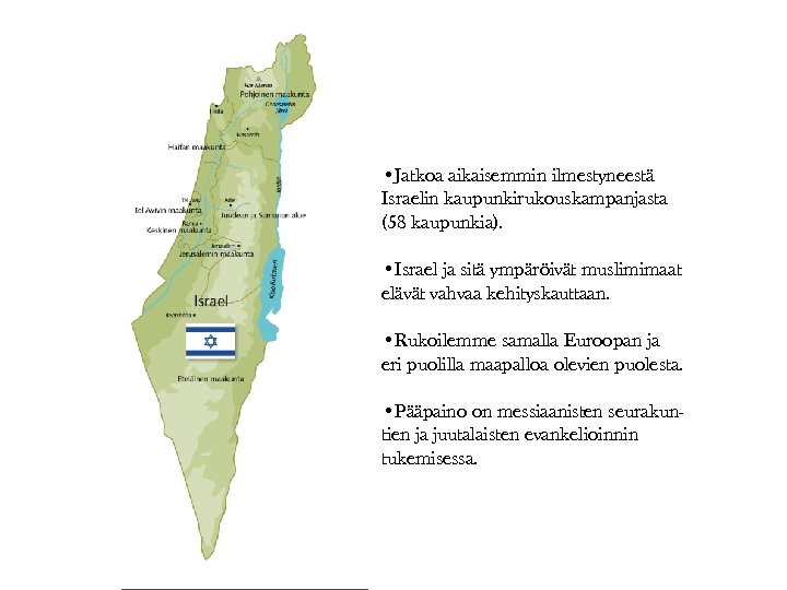  • Jatkoa aikaisemmin ilmestyneestä Israelin kaupunkirukouskampanjasta (58 kaupunkia). • Israel ja sitä ympäröivät