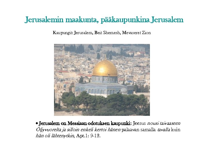 Jerusalemin maakunta, pääkaupunkina Jerusalem Kaupungit: Jerusalem, Beit Shemesh, Mevaseret Zion Jerusalem on Messiaan odotuksen