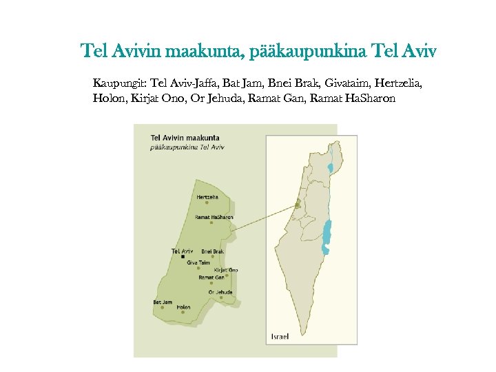 Tel Avivin maakunta, pääkaupunkina Tel Aviv Kaupungit: Tel Aviv-Jaffa, Bat Jam, Bnei Brak, Givataim,