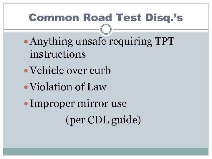 Common Road Test Disq. ’s Anything unsafe requiring TPT instructions Vehicle over curb Violation