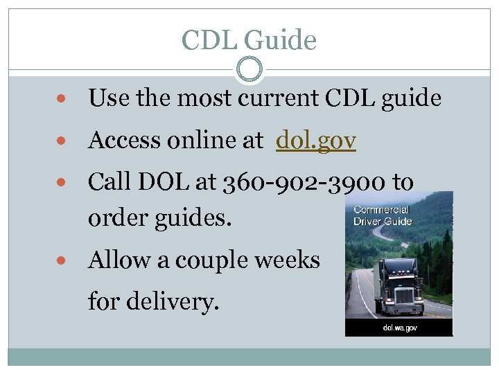 CDL Guide Use the most current CDL guide Access online at dol. gov Call