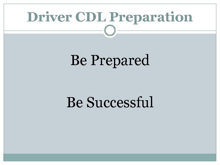 Driver CDL Preparation Be Prepared Be Successful 