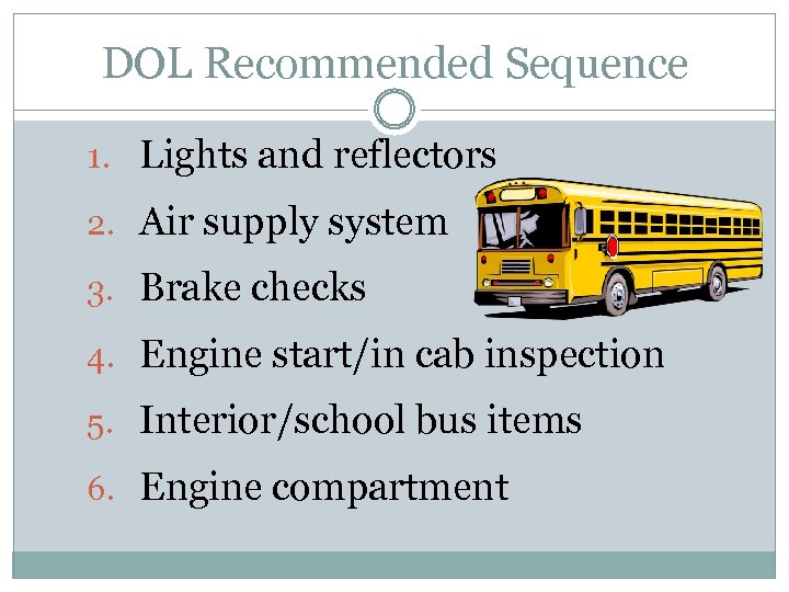 DOL Recommended Sequence 1. Lights and reflectors 2. Air supply system 3. Brake checks