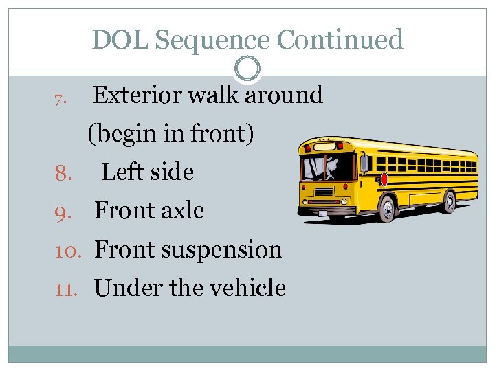 DOL Sequence Continued 7. Exterior walk around (begin in front) 8. Left side 9.