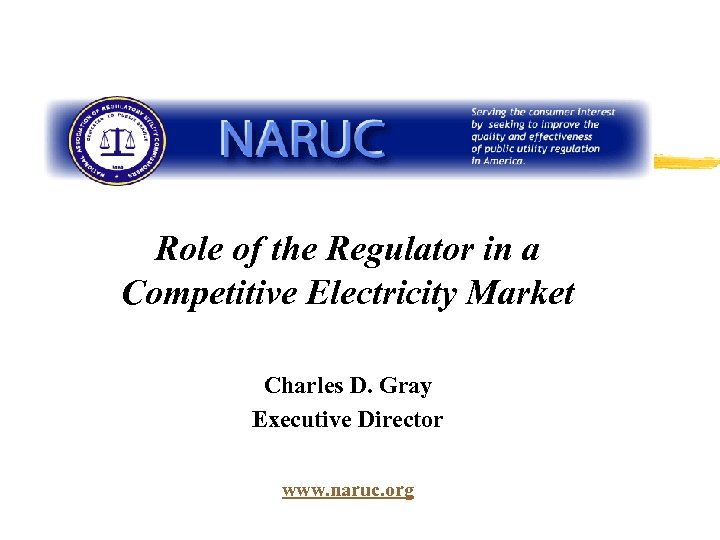 Role of the Regulator in a Competitive Electricity Market Charles D. Gray Executive Director