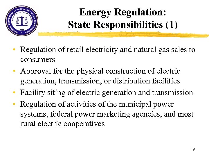 Energy Regulation: State Responsibilities (1) • Regulation of retail electricity and natural gas sales