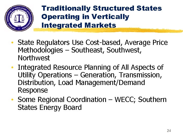 Traditionally Structured States Operating in Vertically Integrated Markets • State Regulators Use Cost-based, Average