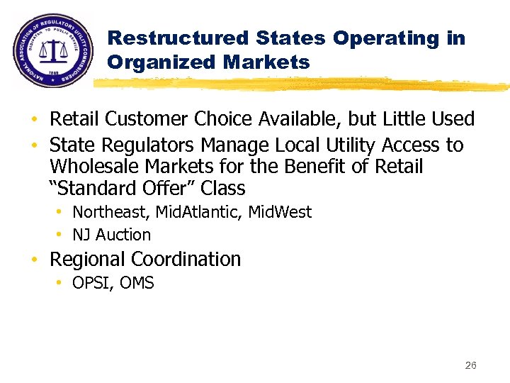 Restructured States Operating in Organized Markets • Retail Customer Choice Available, but Little Used