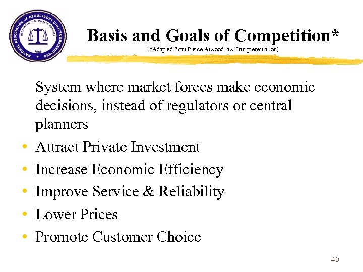 Basis and Goals of Competition* (*Adapted from Pierce Atwood law firm presentation) • •