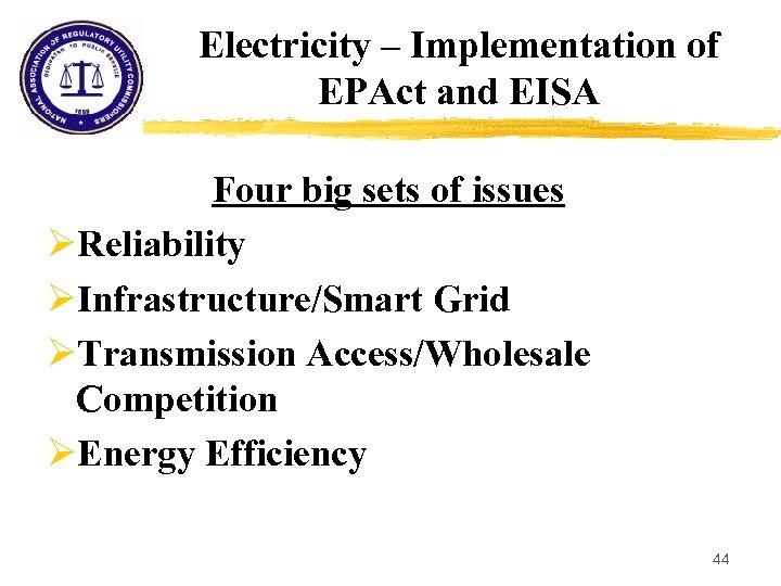 Electricity – Implementation of EPAct and EISA Four big sets of issues ØReliability ØInfrastructure/Smart