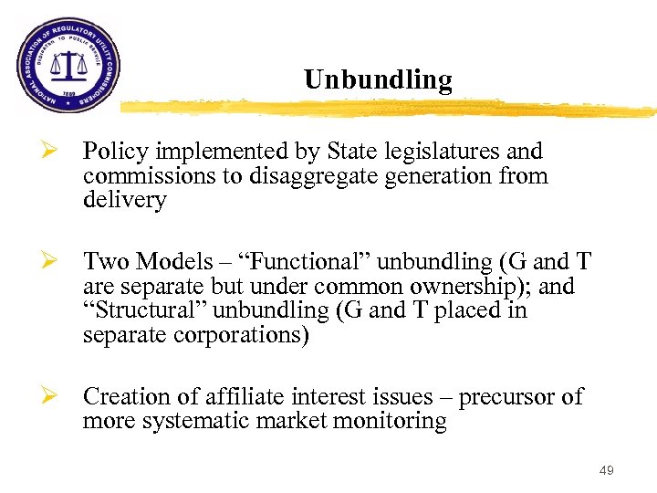 Unbundling Ø Policy implemented by State legislatures and commissions to disaggregate generation from delivery