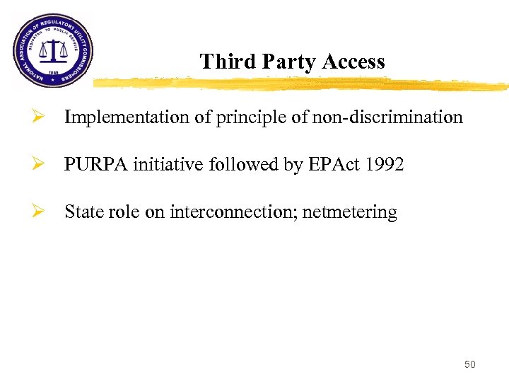 Third Party Access Ø Implementation of principle of non-discrimination Ø PURPA initiative followed by