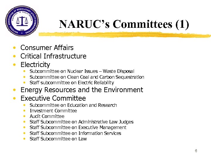 NARUC’s Committees (1) • Consumer Affairs • Critical Infrastructure • Electricity • Subcommittee on