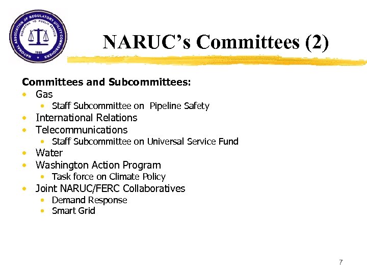 NARUC’s Committees (2) Committees and Subcommittees: • Gas • Staff Subcommittee on Pipeline Safety