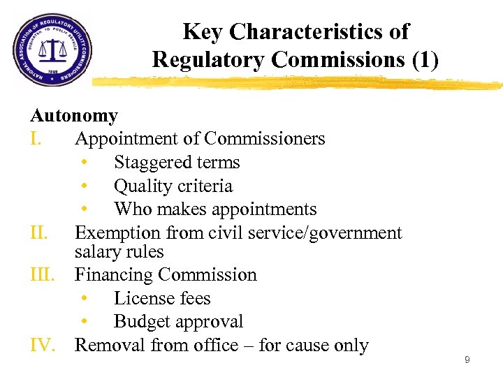 Key Characteristics of Regulatory Commissions (1) Autonomy I. Appointment of Commissioners • Staggered terms